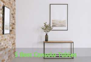 How to Choose the Best Console Tables for You In 2020