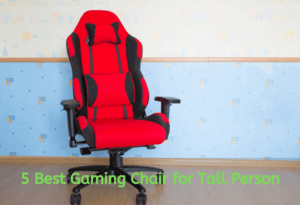 How to Choose the Best Gaming Chair for Tall Person In 2020 and Reviews