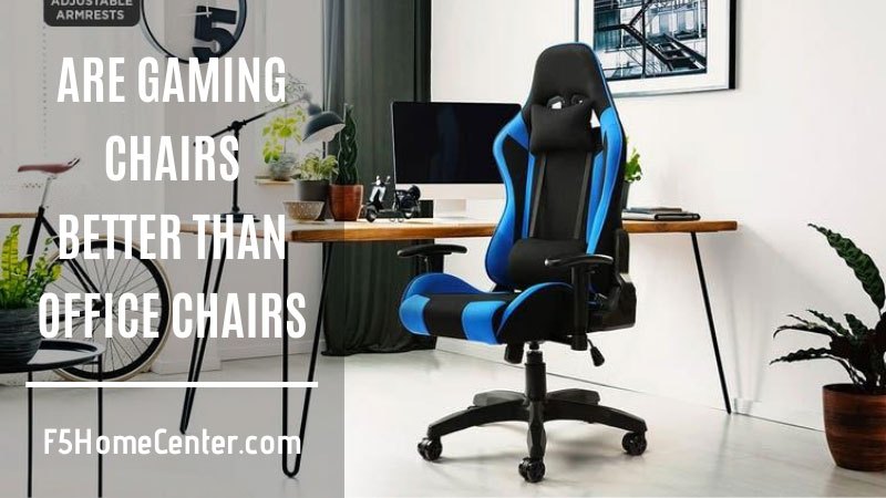 Are Gaming Chairs Better Than Office