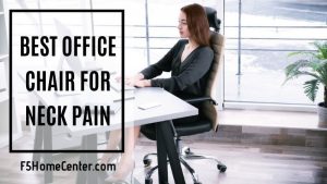 All You Should Know about the Best Office Chair for Neck Pain
